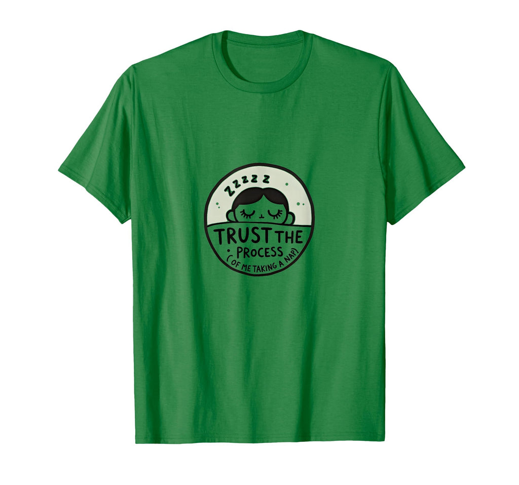 Trust Process Me Taking Nap Funny T-Shirt - Casual Everyday Wear Unisex - T-Shirt, Sweatshirt, Hoodie