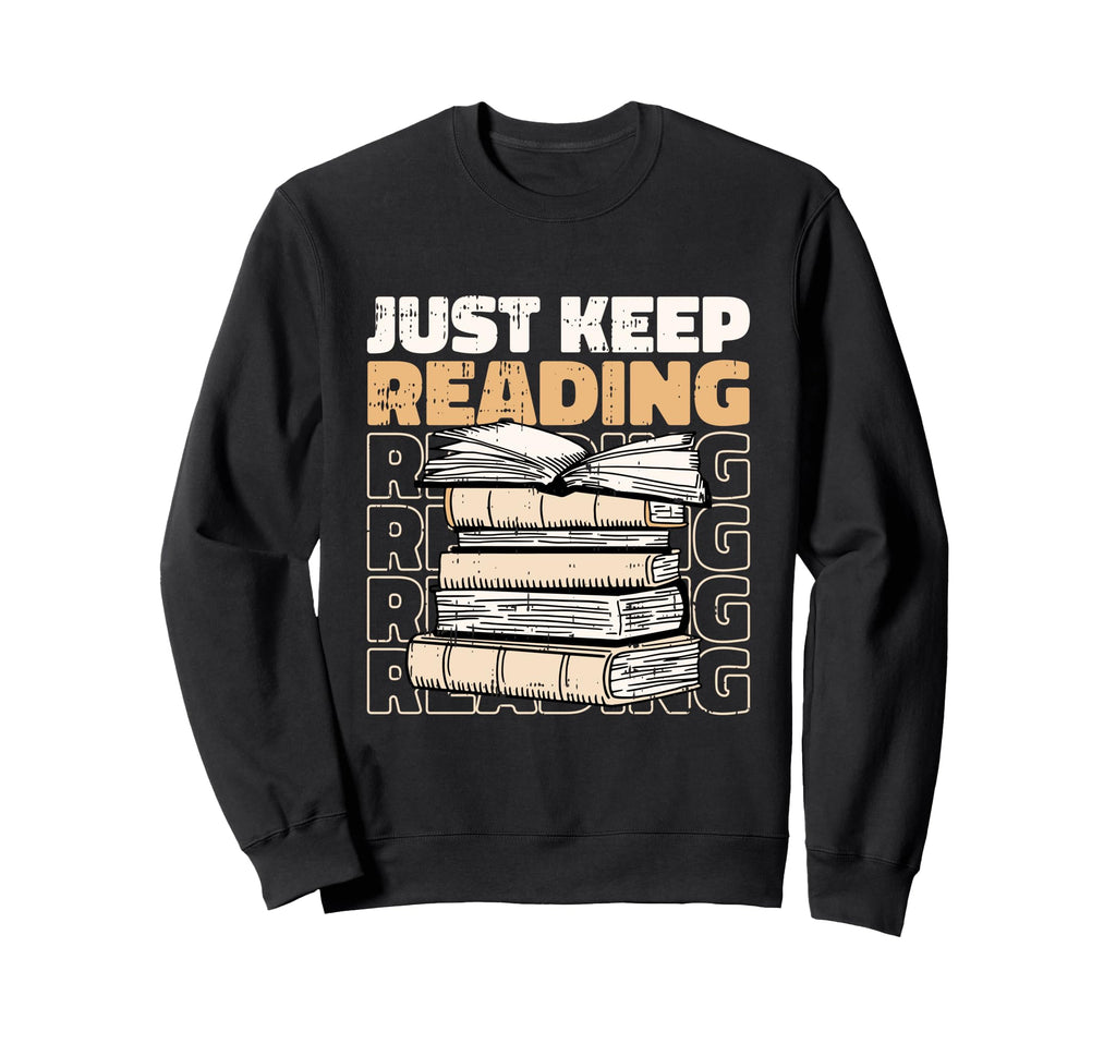 Just Keep Reading Book Lover Sweatshirt - Aesthetic Graphic Men Women - T-Shirt, Sweatshirt, Hoodie