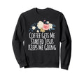 Floral Flowers Coffee Gets Me Started Sweatshirt - Trendy Graphic Unisex - T-Shirt, Sweatshirt, Hoodie
