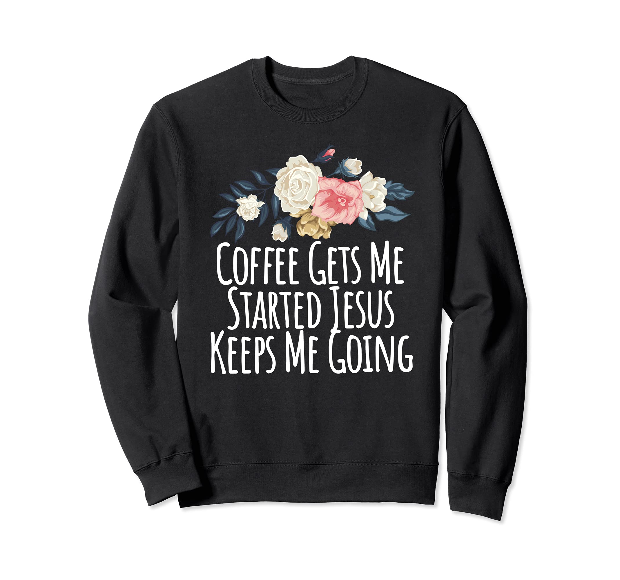 Floral Flowers Coffee Gets Me Started Sweatshirt - Trendy Graphic Unisex - T-Shirt, Sweatshirt, Hoodie