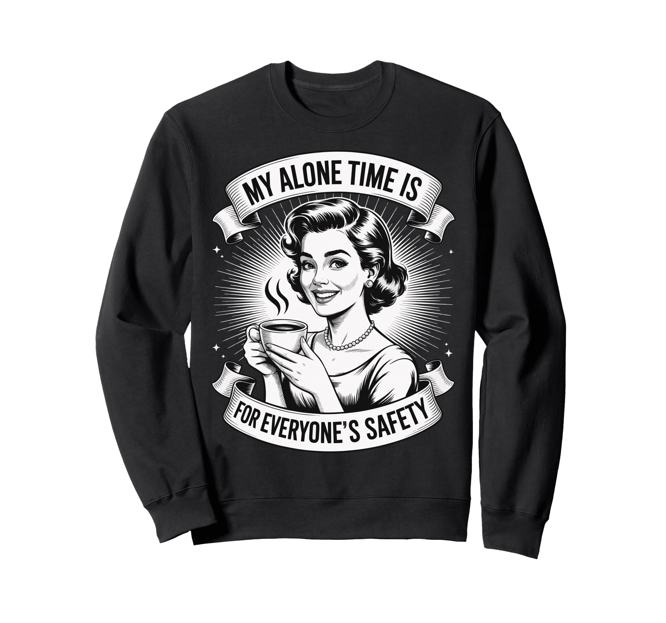 My Alone Time Is Everyones Safety Sweatshirt - Graphic Print Men Women - T-Shirt, Sweatshirt, Hoodie