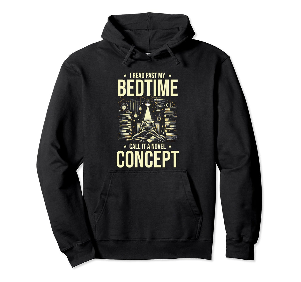I Read Past Bedtime Called Novel Concept Hoodie - Streetwear Style Unisex - T-Shirt, Sweatshirt, Hoodie