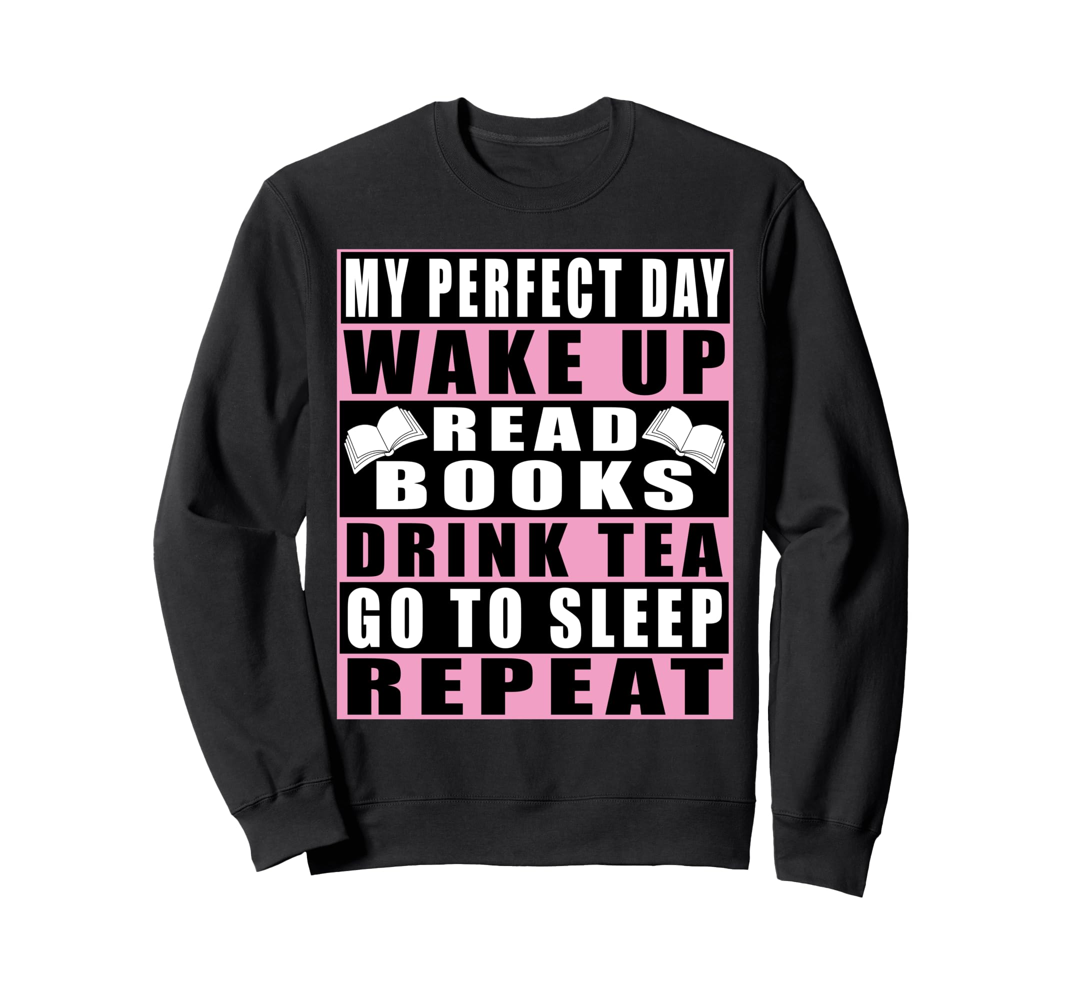 My Day Wake Up Read Books Drink Sweatshirt - Minimalist Print Men Women - T-Shirt, Sweatshirt, Hoodie