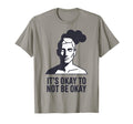 Its Okay To Not Be Okay Mental Health T-Shirt - Trendy Graphic Men Women - T-Shirt, Sweatshirt, Hoodie
