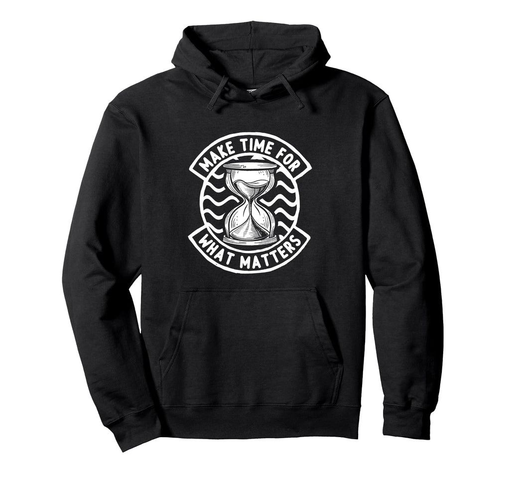 Make Time What Matters Mindfulness Family Hoodie - Trendy Graphic Unisex - T-Shirt, Sweatshirt, Hoodie