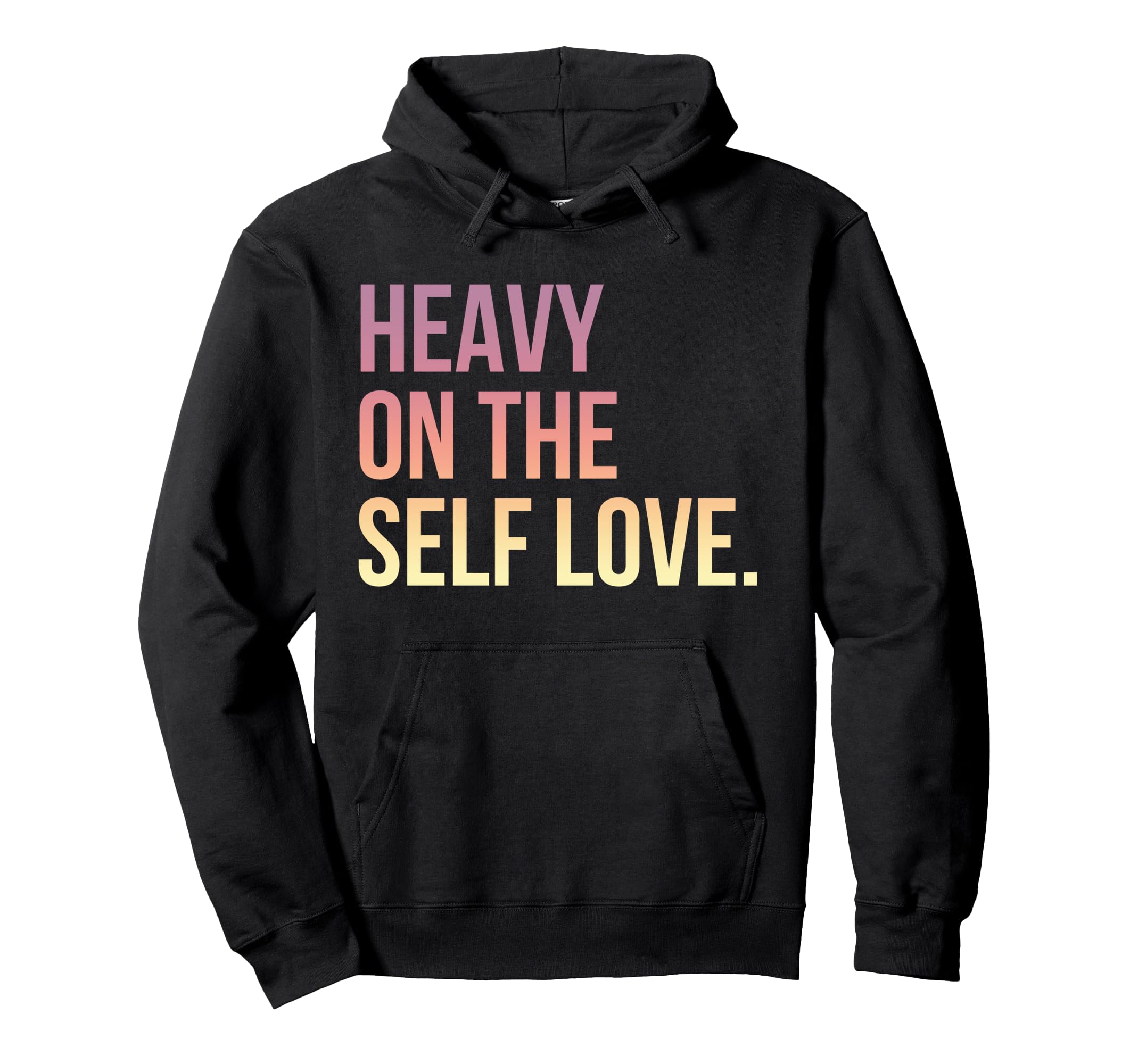 Heavy Self Love Self Care New Mom Best Friend Hoodie - Graphic Print Unisex - T-Shirt, Sweatshirt, Hoodie