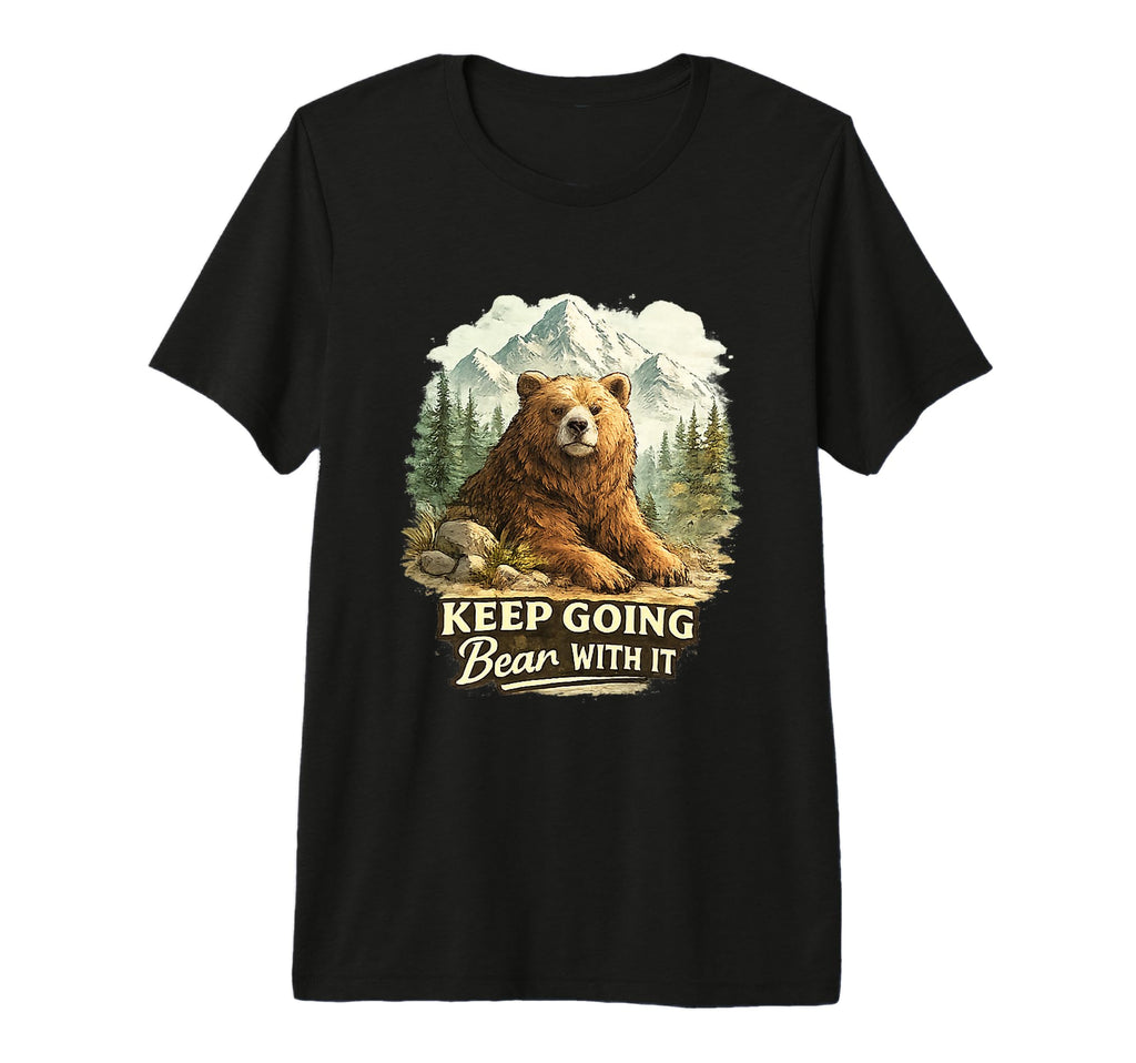 Keep Going Bear It Funny Mountain T-Shirt - Trendy Graphic Men Women - T-Shirt, Sweatshirt, Hoodie