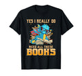 Yes I Really Do Need All These Books T-Shirt - Minimalist Print Unisex - T-Shirt, Sweatshirt, Hoodie