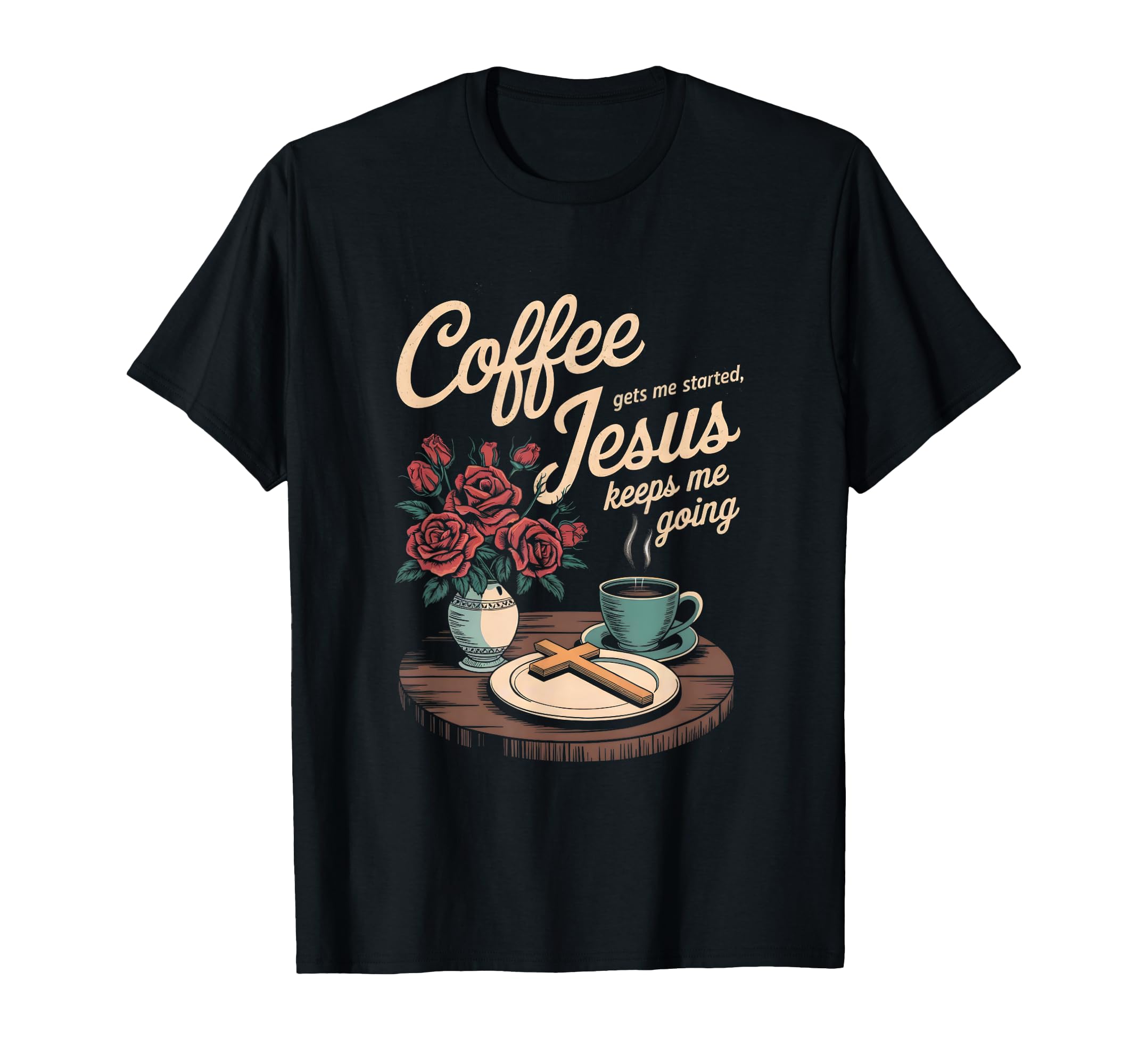 Coffee Gets Me Started Jesus Keeps Me T-Shirt - Unique Graphic for Adults - T-Shirt, Sweatshirt, Hoodie