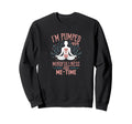 Im Pumped Mindfulness And Me Time Sweatshirt - Streetwear Style for Adults - T-Shirt, Sweatshirt, Hoodie