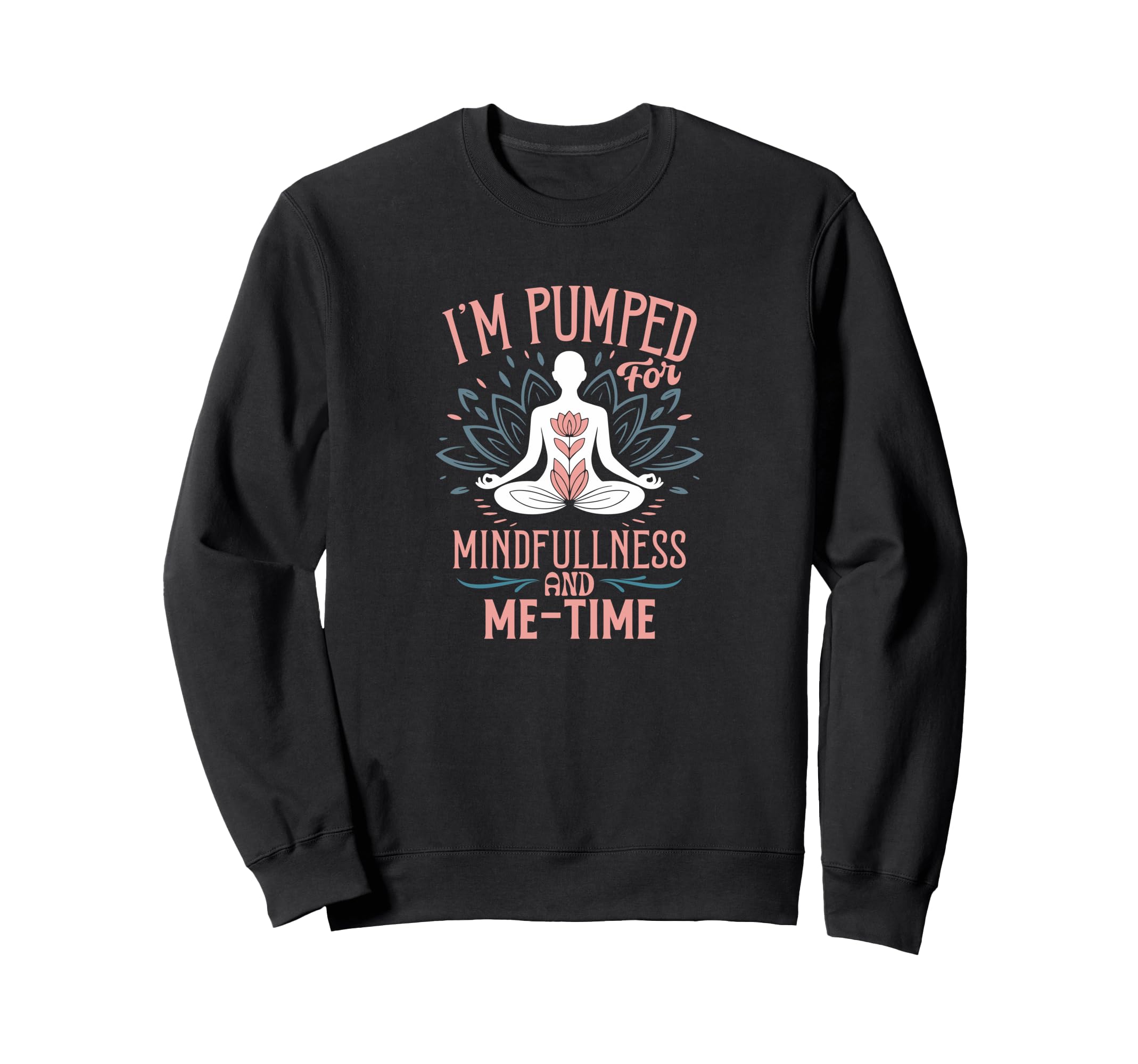 Im Pumped Mindfulness And Me Time Sweatshirt - Streetwear Style for Adults - T-Shirt, Sweatshirt, Hoodie