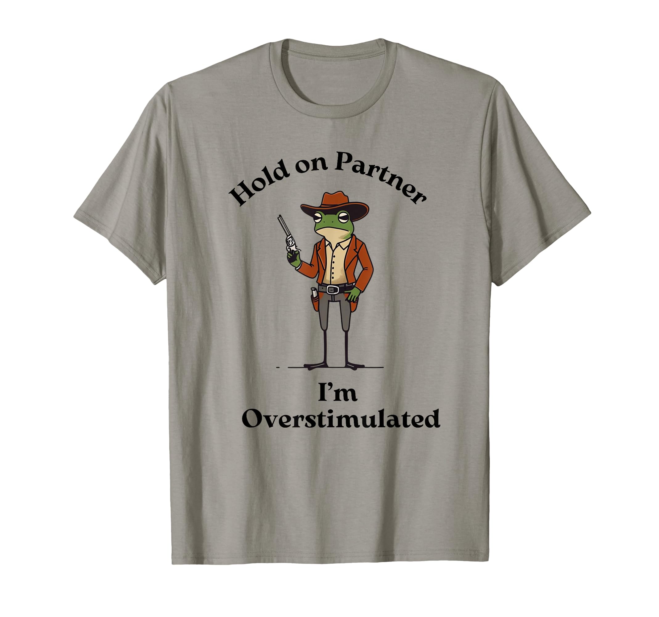 Hold Partner Im Overstimulated Cowboy T-Shirt - Custom Art Print Unisex - T-Shirt, Sweatshirt, Hoodie