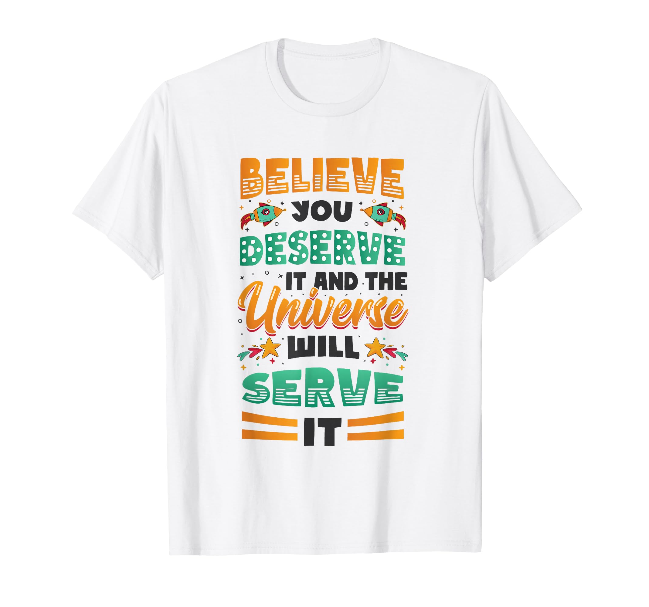 Believe You Deserve It Positivity Mental T-Shirt - Graphic Print Unisex - T-Shirt, Sweatshirt, Hoodie