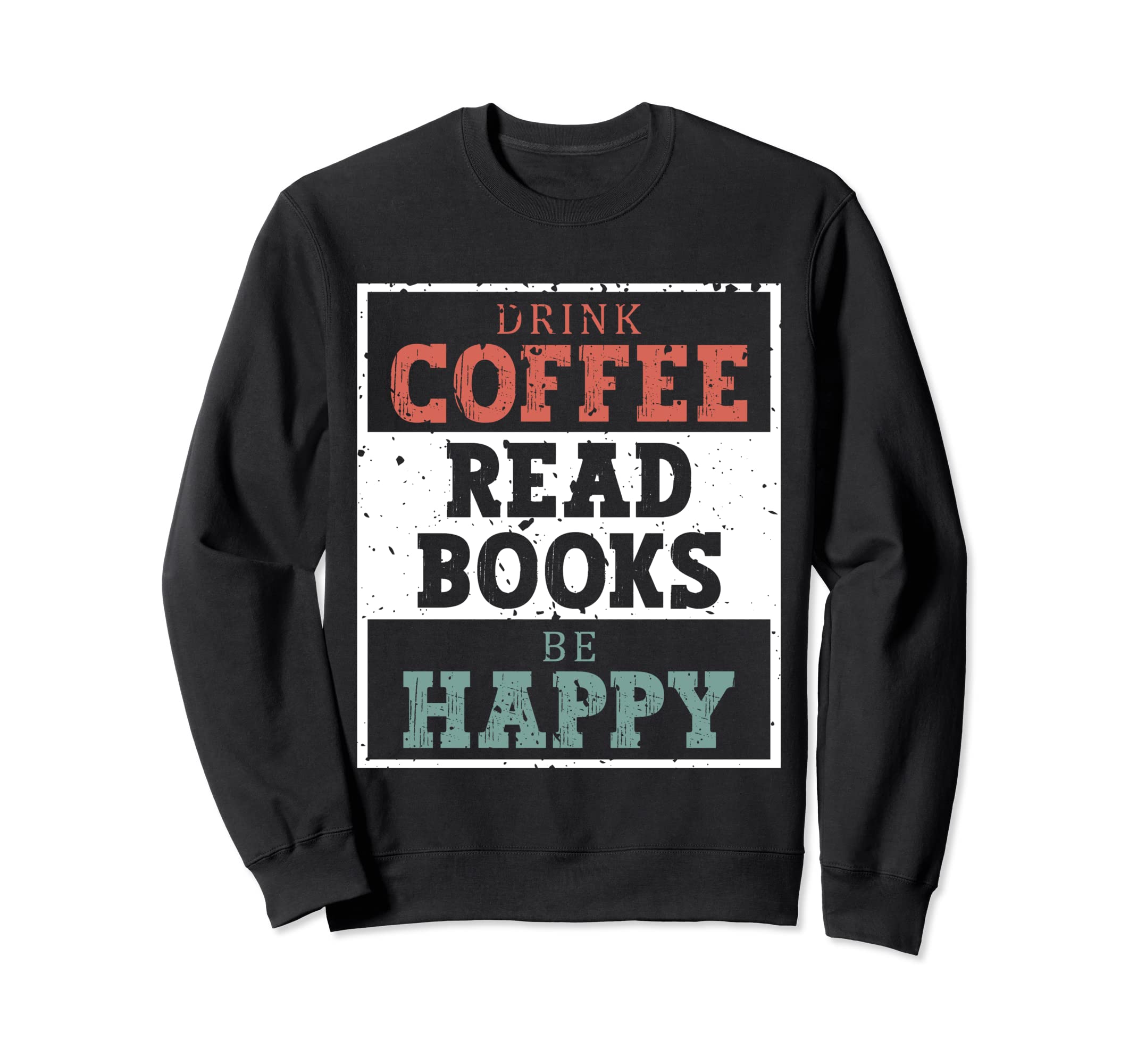 Drink Coffee Read Books Be Happy Sweatshirt - Minimalist Print Men Women - T-Shirt, Sweatshirt, Hoodie