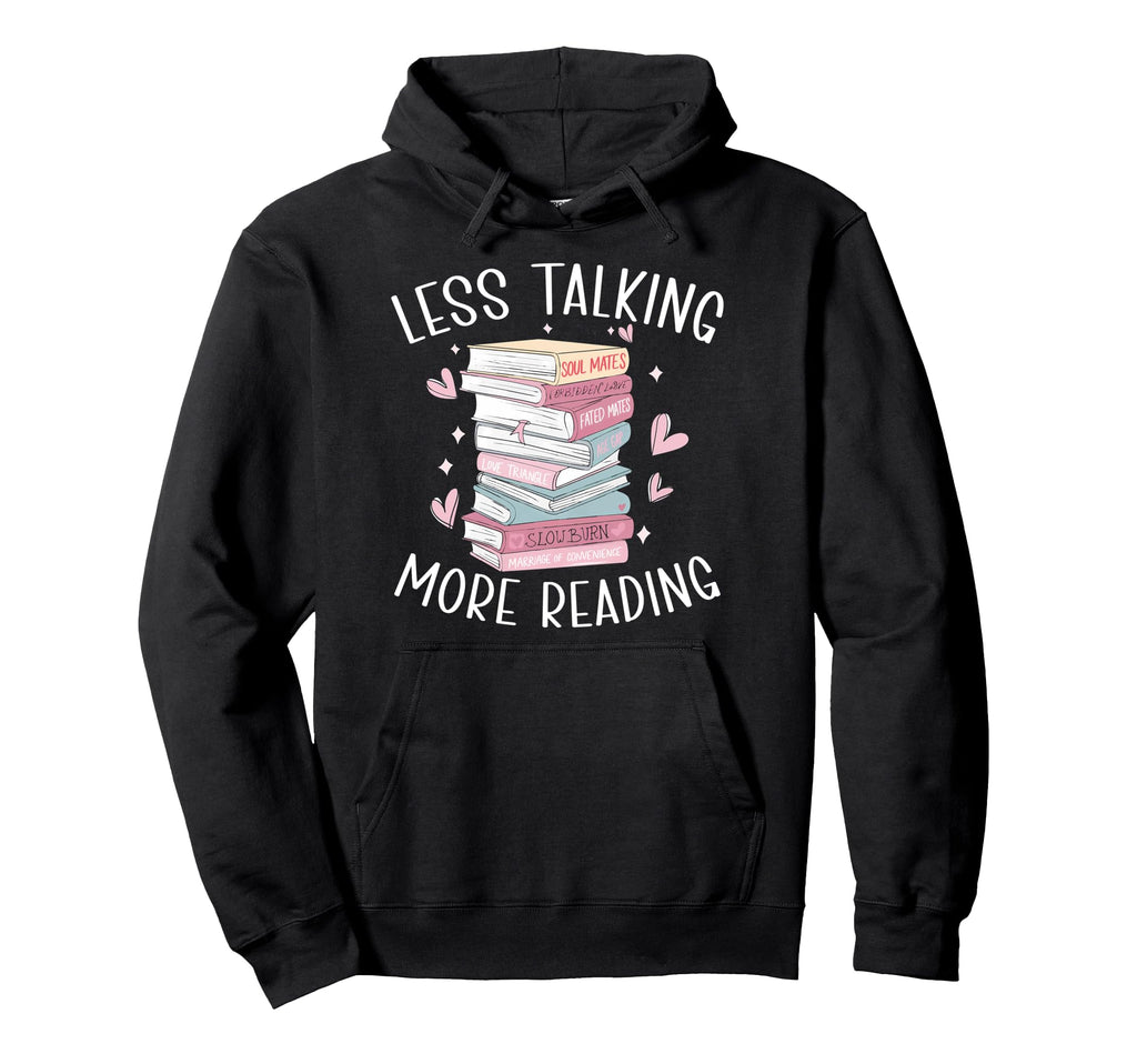 Less Talking More Reading Book Lover Hoodie - Streetwear Style Men Women - T-Shirt, Sweatshirt, Hoodie