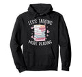 Less Talking More Reading Book Lover Hoodie - Streetwear Style Men Women - T-Shirt, Sweatshirt, Hoodie