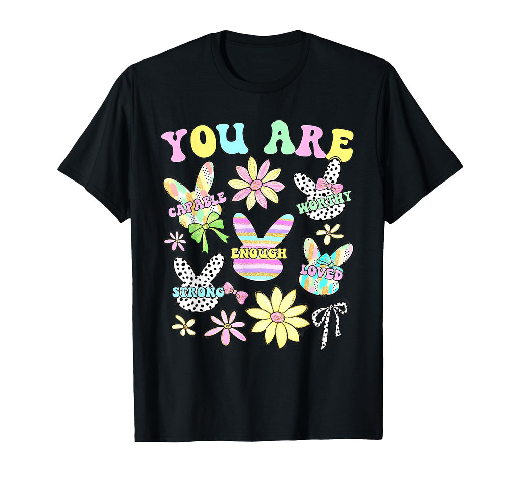 You Are Capable Worthy Enough Loved T-Shirt - Graphic Print Men Women - T-Shirt, Sweatshirt, Hoodie