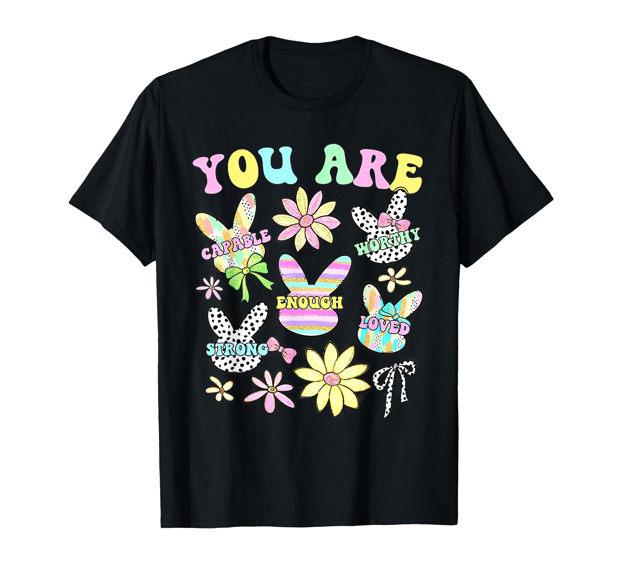 You Are Capable Worthy Enough Loved T-Shirt - Graphic Print Men Women - T-Shirt, Sweatshirt, Hoodie