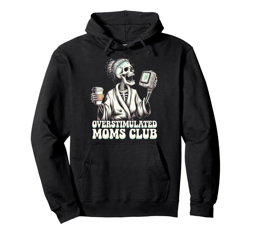 Overstimulated Moms Club Mom Hoodie - Minimalist Print for Adults - T-Shirt, Sweatshirt, Hoodie