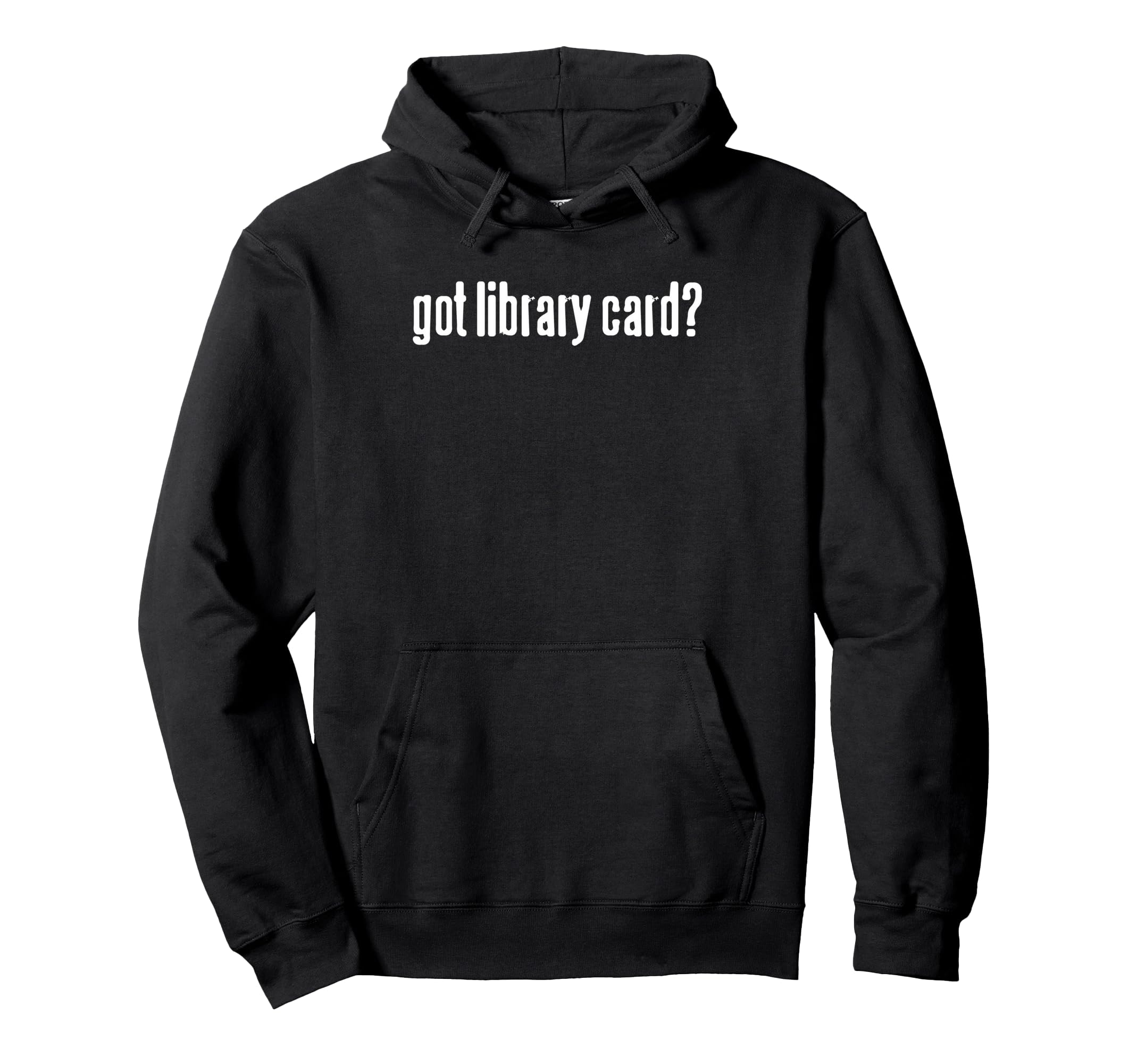 Got Library Card Funny Minimal Reading Hoodie - Graphic Print Men Women - T-Shirt, Sweatshirt, Hoodie