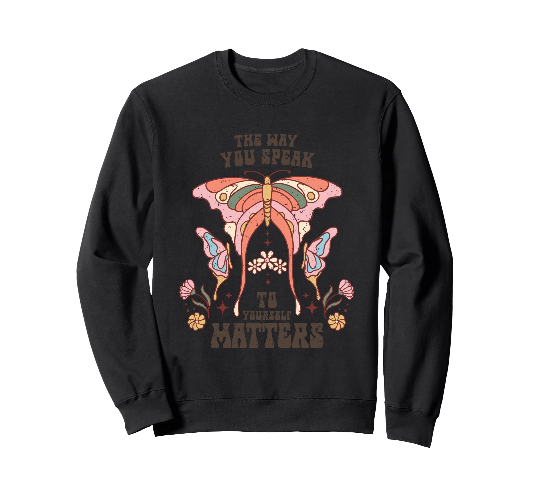 Way You Speak To Yourself Matters Sweatshirt - Graphic Print Unisex - T-Shirt, Sweatshirt, Hoodie