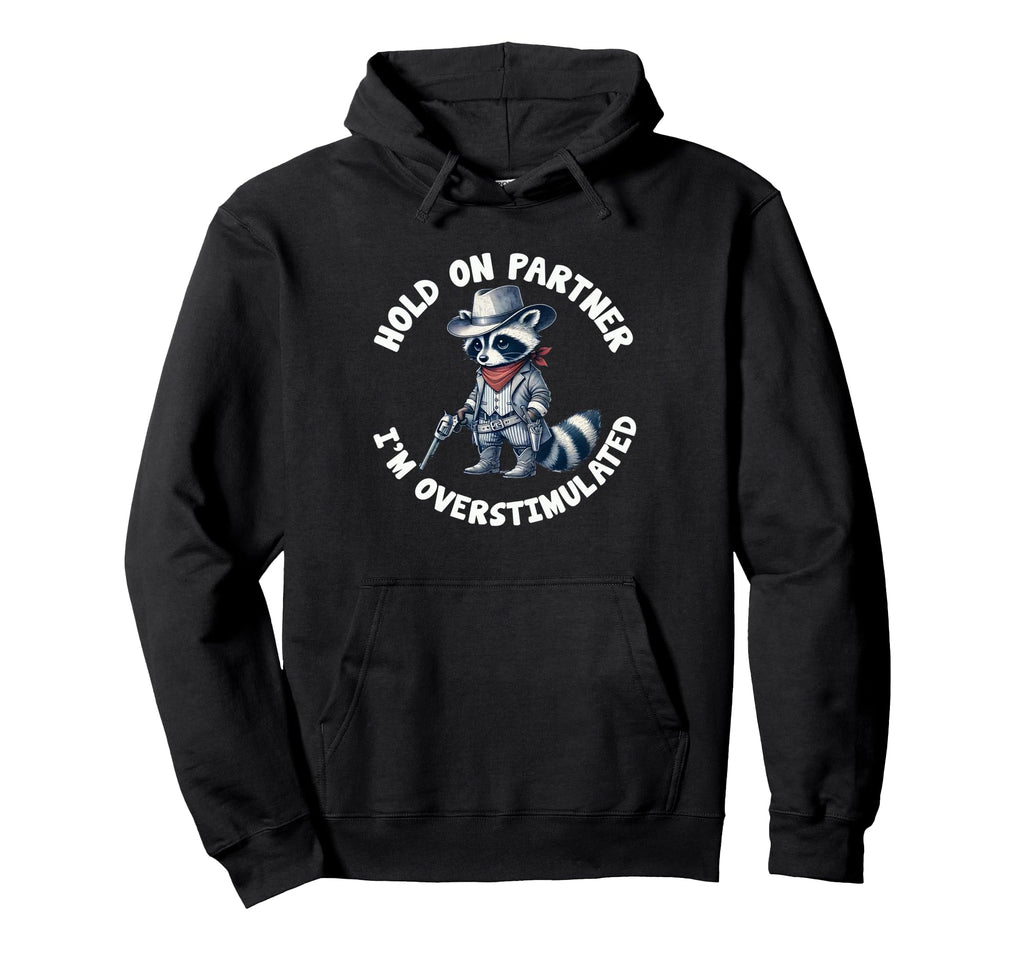 Hold Partner Im Overstimulated Cowboy Hoodie - Unique Graphic Unisex - T-Shirt, Sweatshirt, Hoodie
