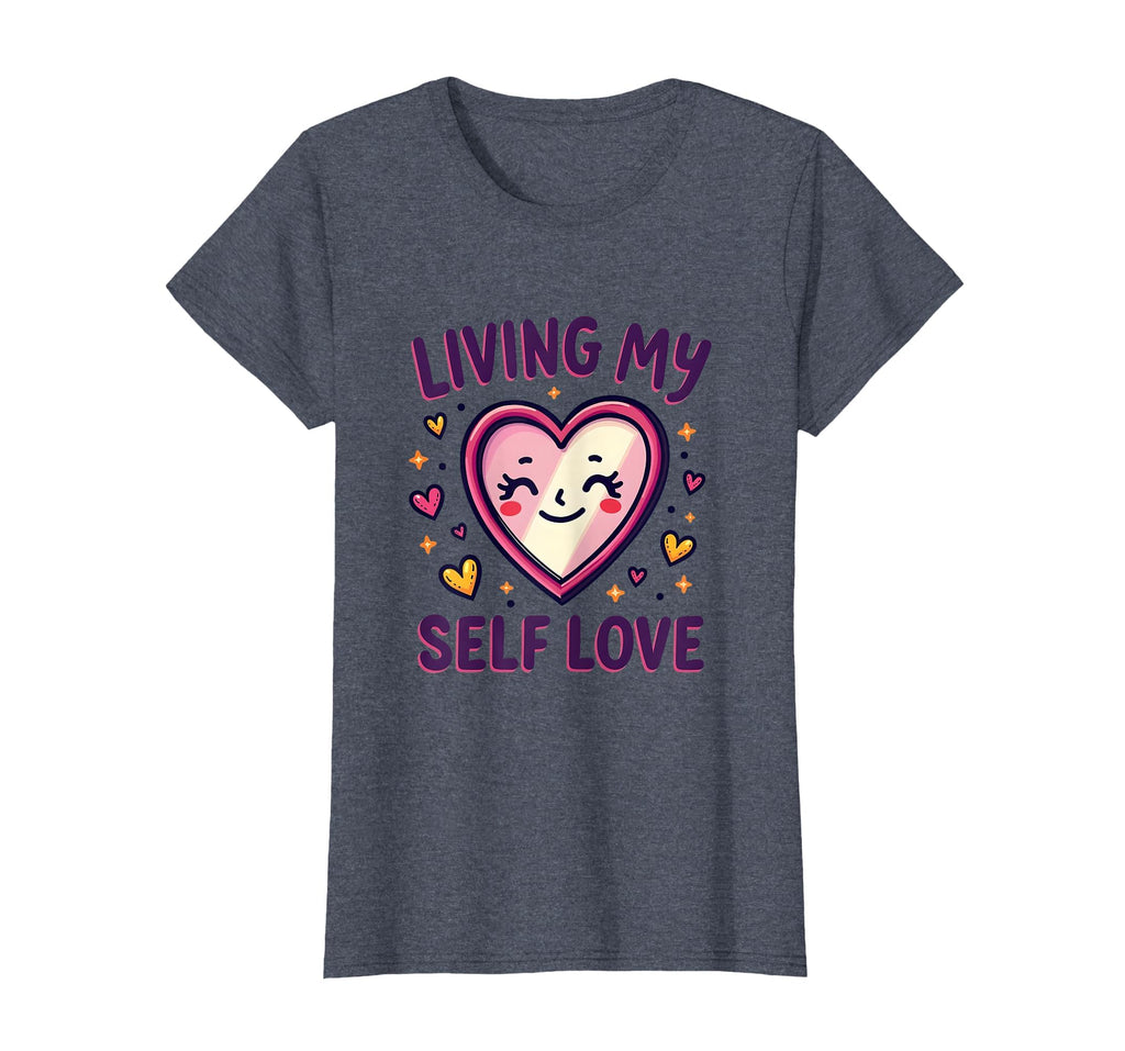Living My Self Love Positive T-Shirt - Aesthetic Graphic Men Women - T-Shirt, Sweatshirt, Hoodie