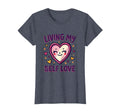 Living My Self Love Positive T-Shirt - Aesthetic Graphic Men Women - T-Shirt, Sweatshirt, Hoodie
