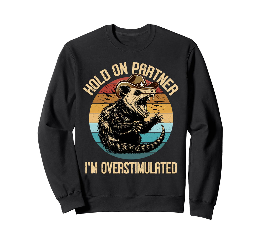Hold Partner Im Overstimulated Opossum Sweatshirt - Trendy Graphic Unisex - T-Shirt, Sweatshirt, Hoodie