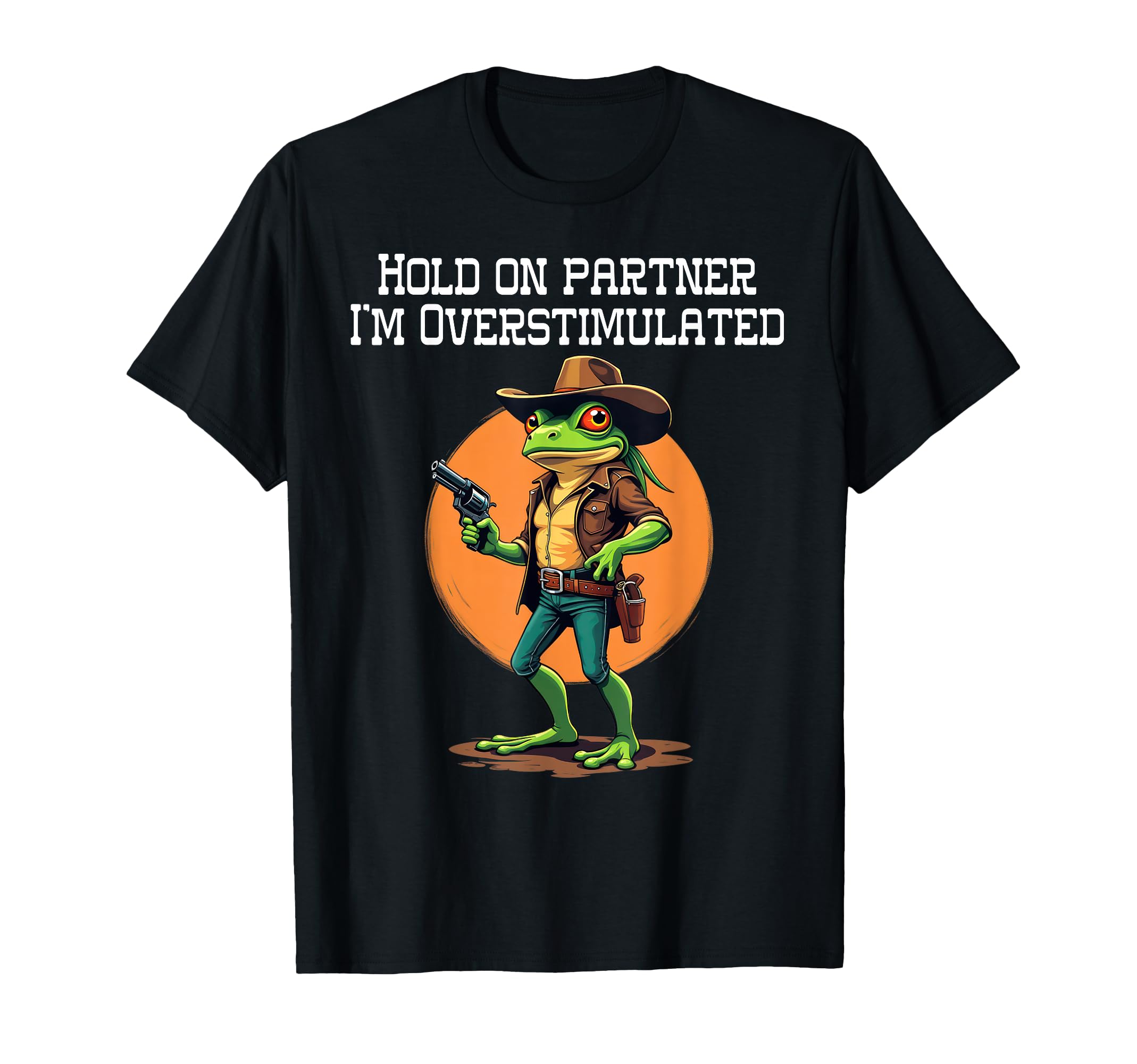 Hold Partner Im Overstimulated T-Shirt - Fun Novelty Design Men Women - T-Shirt, Sweatshirt, Hoodie