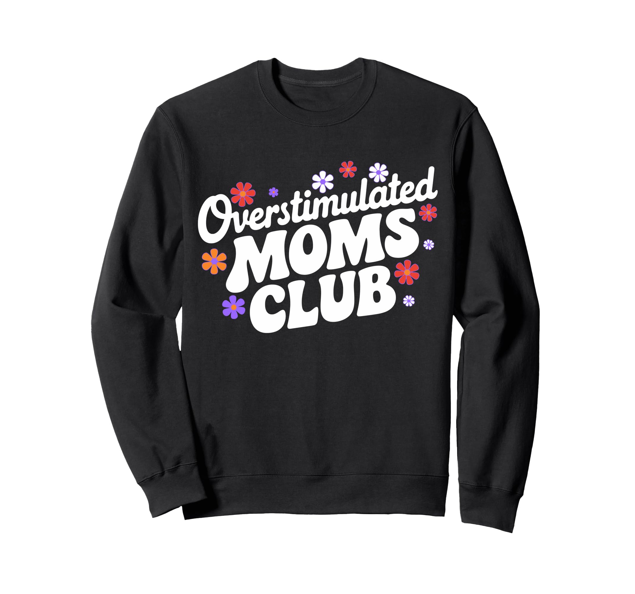 Overstimulated Moms Club Funny Mom Sweatshirt - Trendy Graphic Men Women - T-Shirt, Sweatshirt, Hoodie