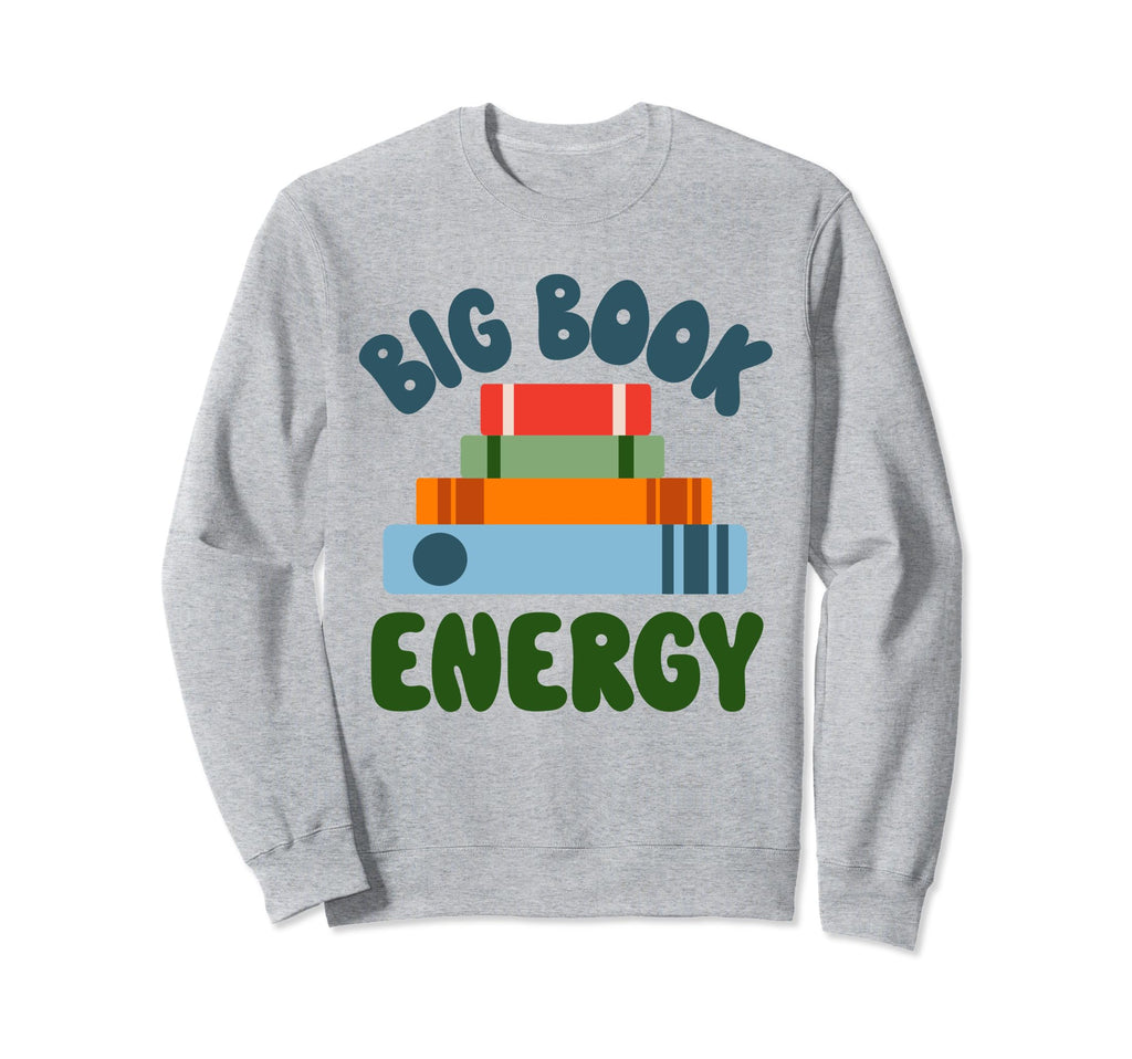 Big Book Energy Reading Sweatshirt - Casual Everyday Wear for Adults - T-Shirt, Sweatshirt, Hoodie