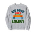 Big Book Energy Reading Sweatshirt - Casual Everyday Wear for Adults - T-Shirt, Sweatshirt, Hoodie