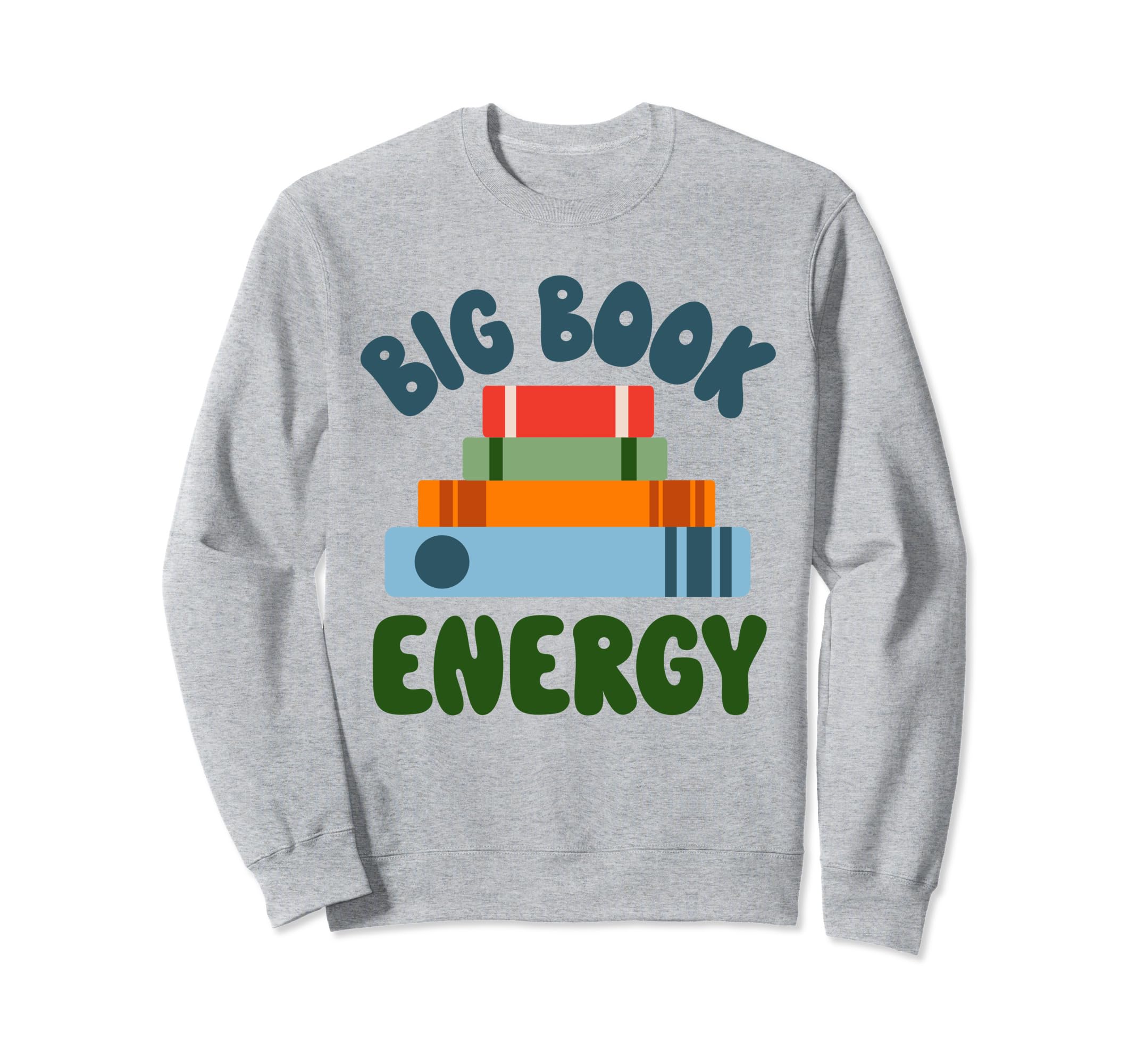 Big Book Energy Reading Sweatshirt - Casual Everyday Wear for Adults - T-Shirt, Sweatshirt, Hoodie