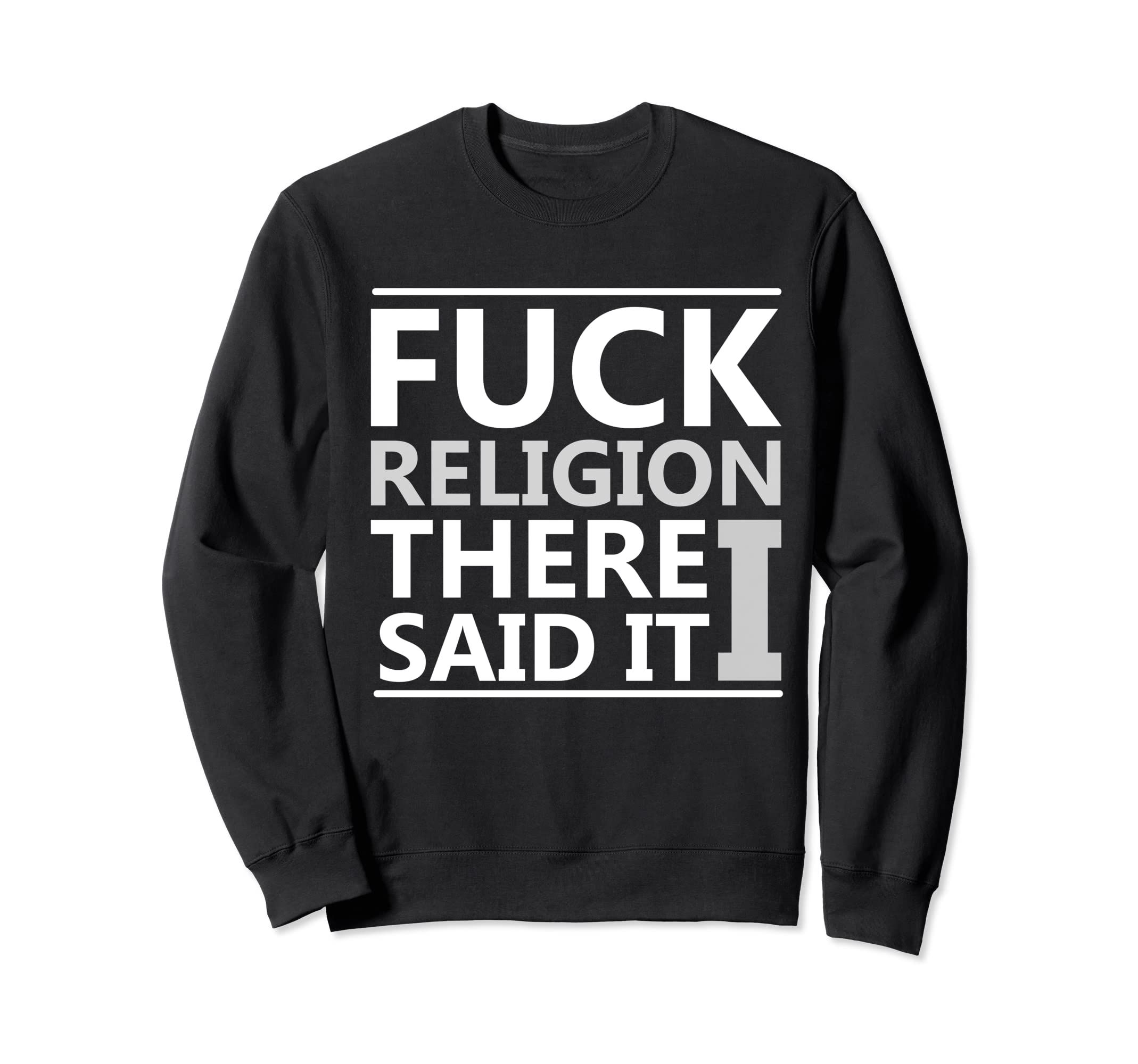 Anti Theist Fuck Religion Skeptic Sweatshirt - Fun Novelty Design Unisex - T-Shirt, Sweatshirt, Hoodie