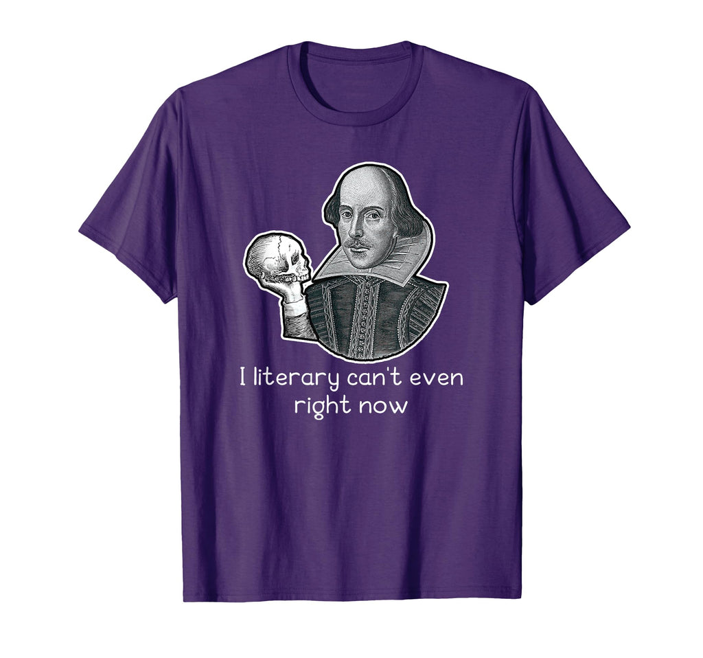 Shakespeare Literary Cant Even Literature T-Shirt - Graphic Print Unisex - T-Shirt, Sweatshirt, Hoodie