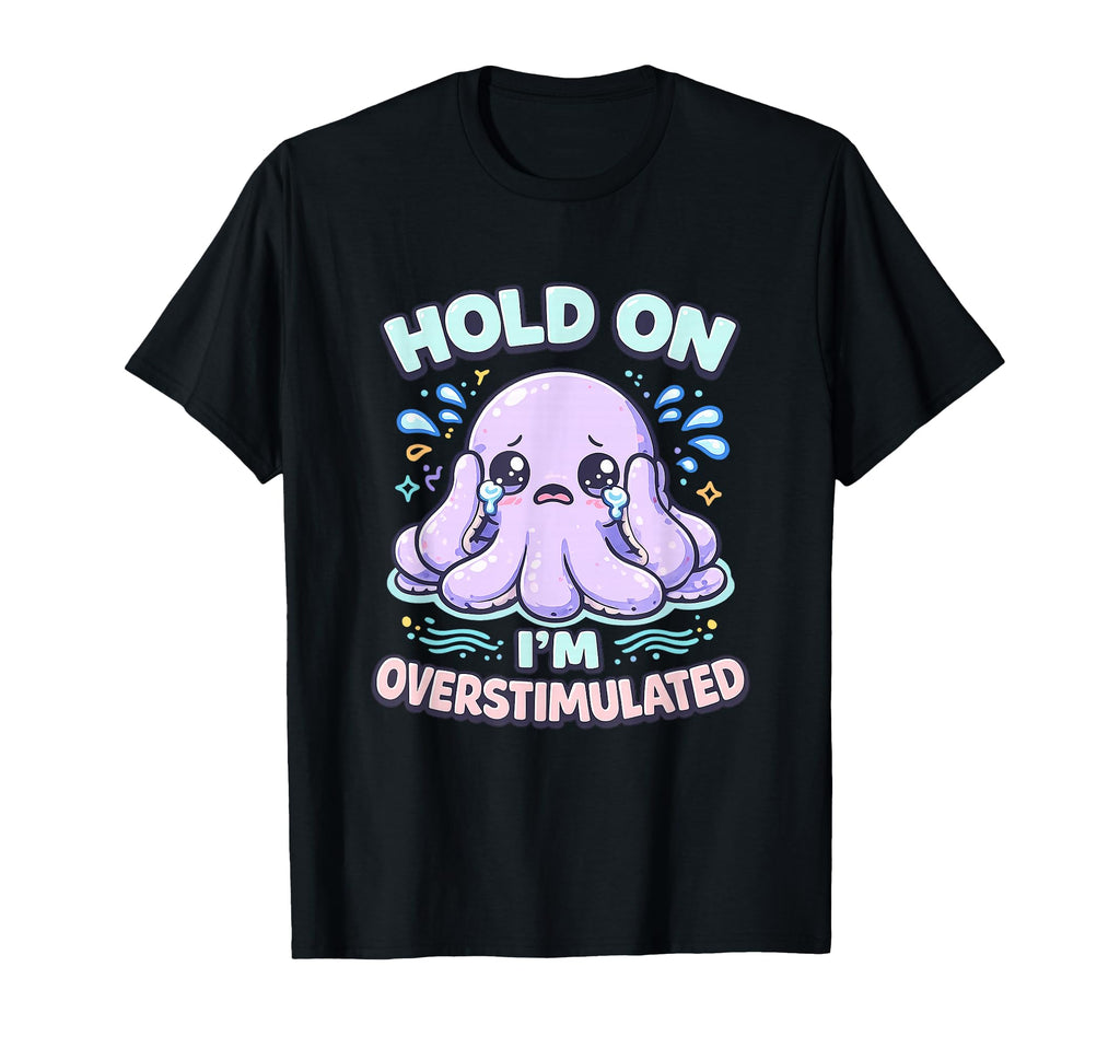 Easily Overstimulated Sensitive T-Shirt - Fun Novelty Design for Adults - T-Shirt, Sweatshirt, Hoodie