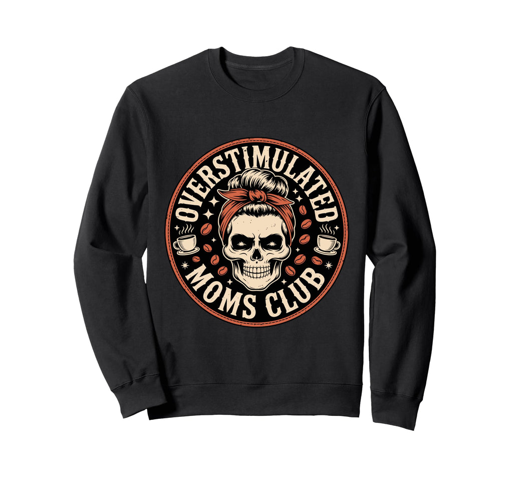 Overstimulated Moms Club Mothers Sweatshirt - Trendy Graphic for Adults - T-Shirt, Sweatshirt, Hoodie