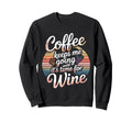 Coffee Keeps Me Going Until Its Time Sweatshirt - Streetwear Style Unisex - T-Shirt, Sweatshirt, Hoodie