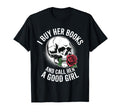 I Buy Her Books And Call Her Good Book T-Shirt - Trendy Graphic for Adults - T-Shirt, Sweatshirt, Hoodie