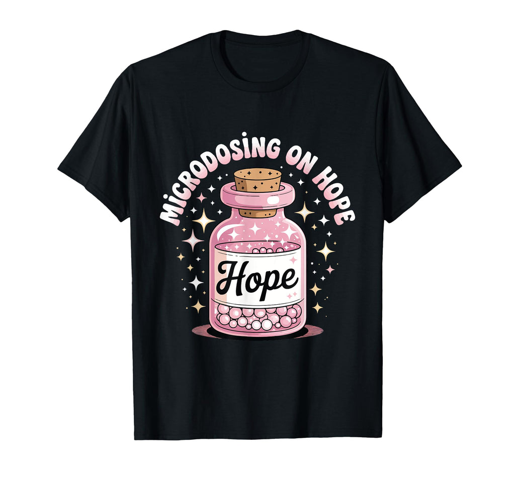 Microdosing Hope Funny Mental Health T-Shirt - Custom Art Print for Adults - T-Shirt, Sweatshirt, Hoodie