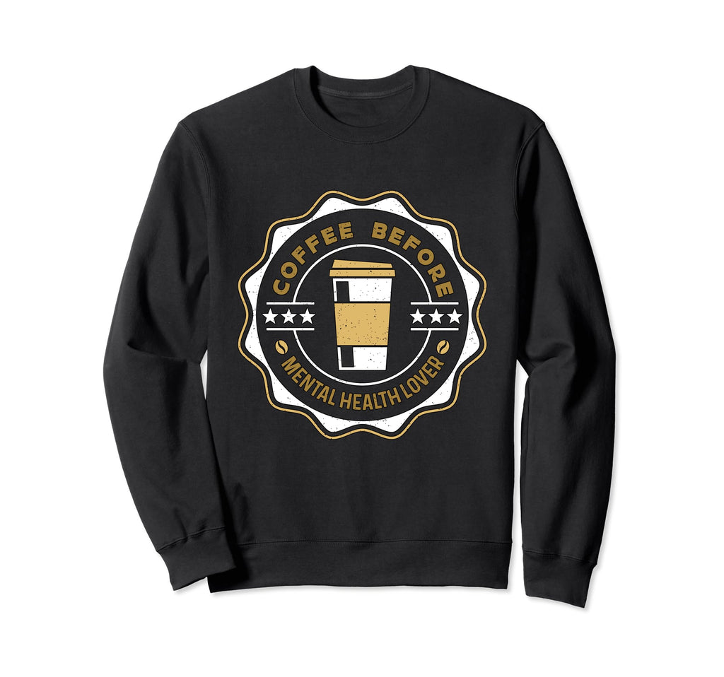 Coffee Before Health Awareness Coffee Sweatshirt - Graphic Print Men Women - T-Shirt, Sweatshirt, Hoodie
