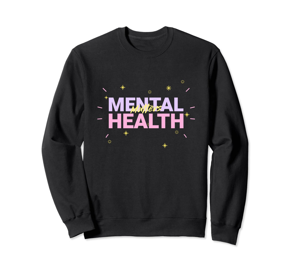 Mental Health Matters Sweatshirt - Novelty Apparel Unisex - T-Shirt, Sweatshirt, Hoodie