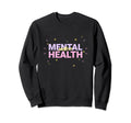 Mental Health Matters Sweatshirt - Novelty Apparel Unisex - T-Shirt, Sweatshirt, Hoodie