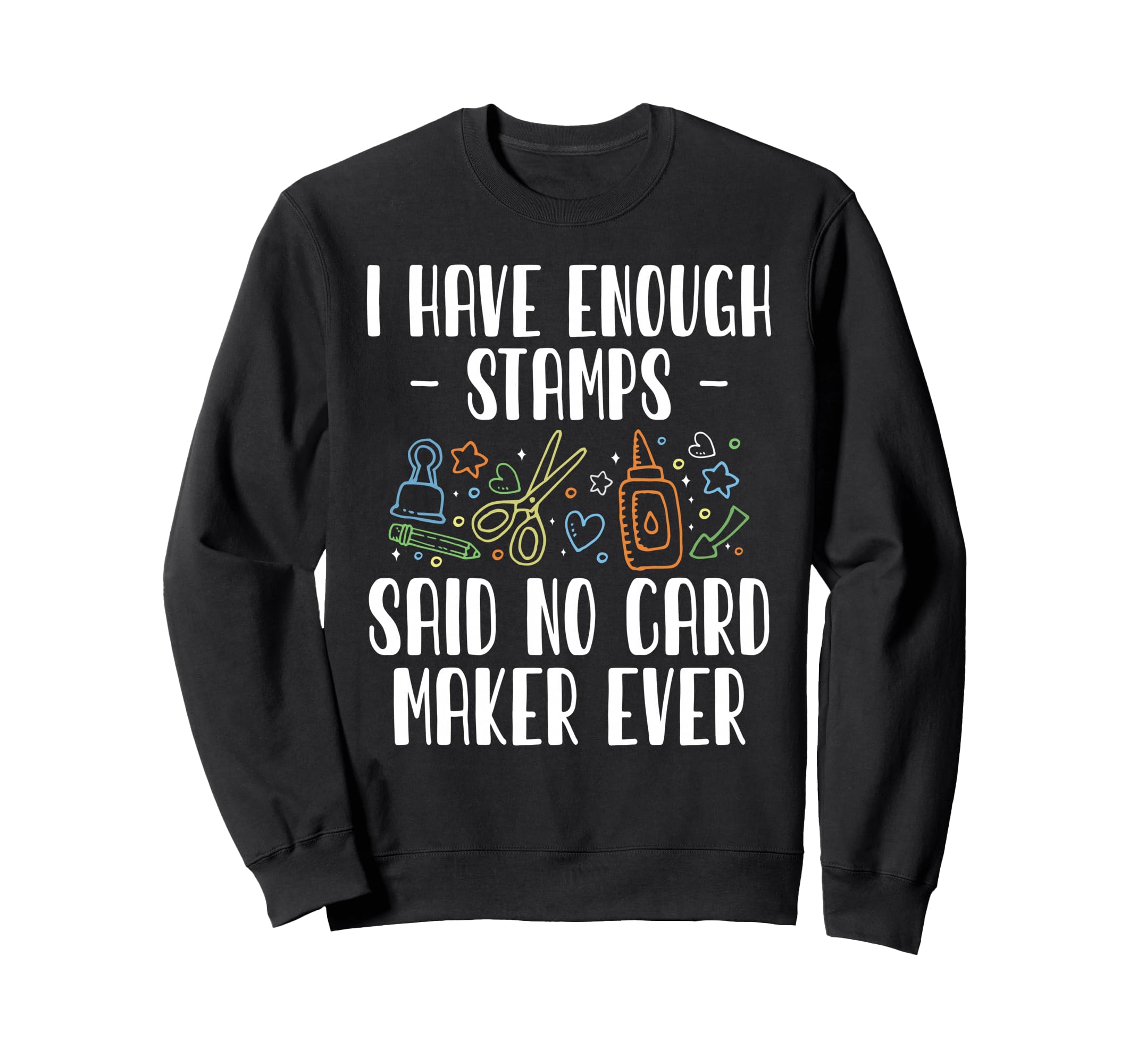 I Have Enough Stamps Card Maker Sweatshirt - Trendy Graphic for Adults - T-Shirt, Sweatshirt, Hoodie