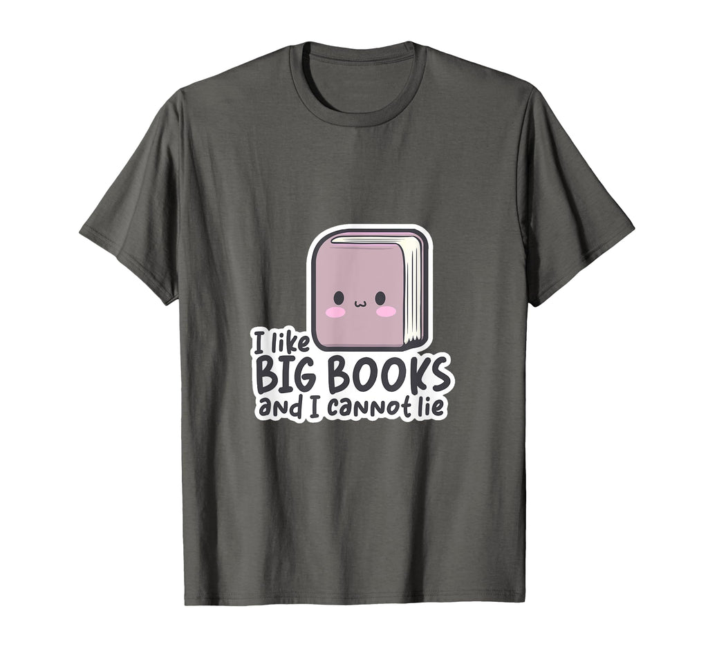 I Like Big Books And I Cannot Lie T-Shirt - Fun Novelty Design Unisex - T-Shirt, Sweatshirt, Hoodie