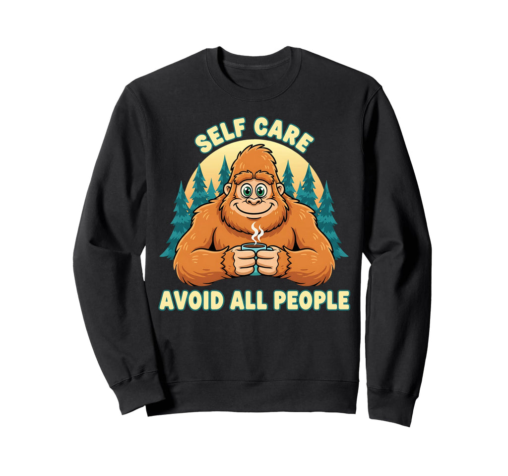 Self Care Avoid All People Funny Sweatshirt - Custom Art Print Men Women - T-Shirt, Sweatshirt, Hoodie