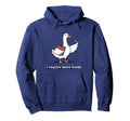 I Require More Books Funny Goose Reader Hoodie - Trendy Graphic for Adults - T-Shirt, Sweatshirt, Hoodie