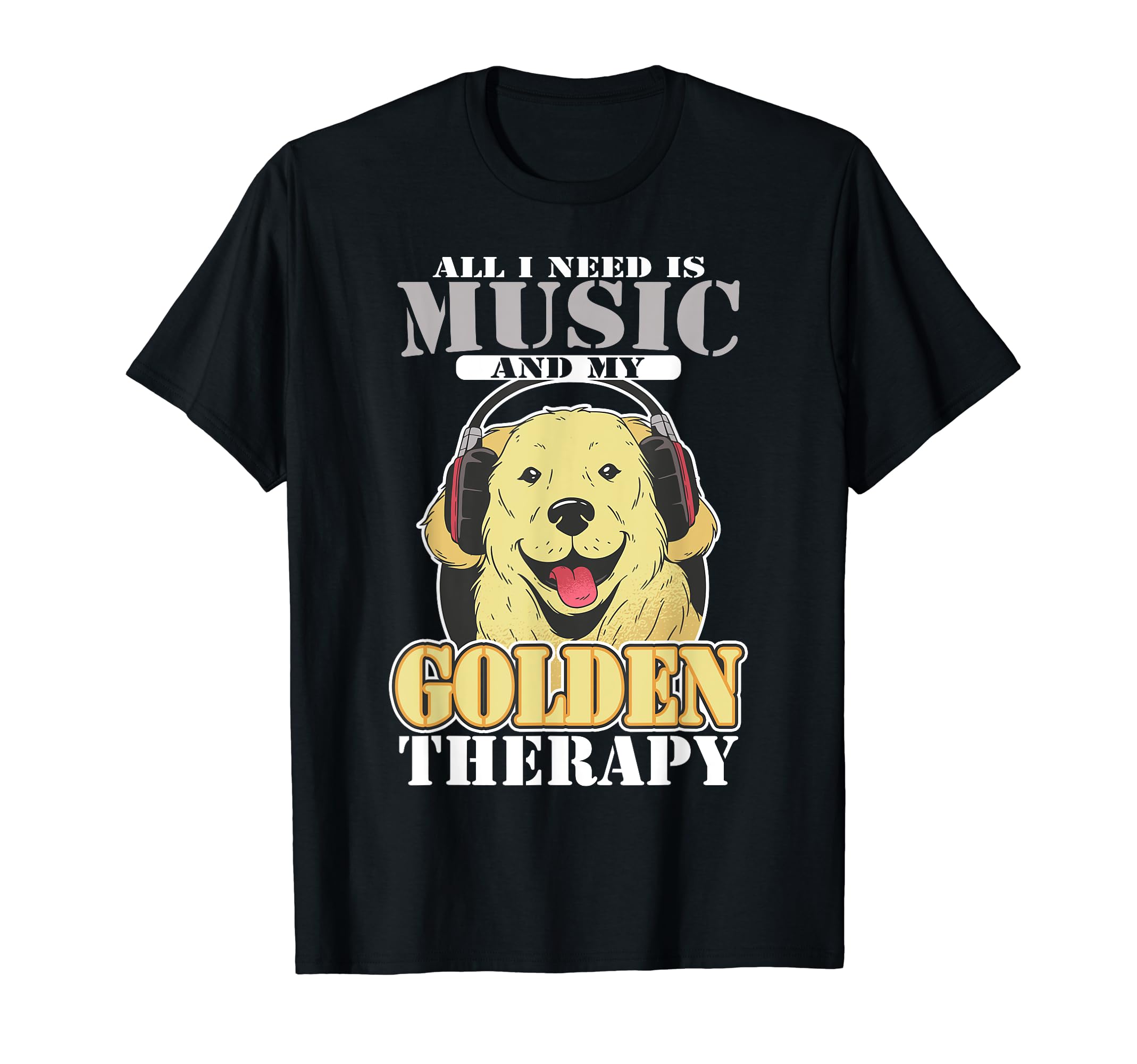 I Need Music And My Golden Therapy T-Shirt - Unique Graphic for Adults - T-Shirt, Sweatshirt, Hoodie