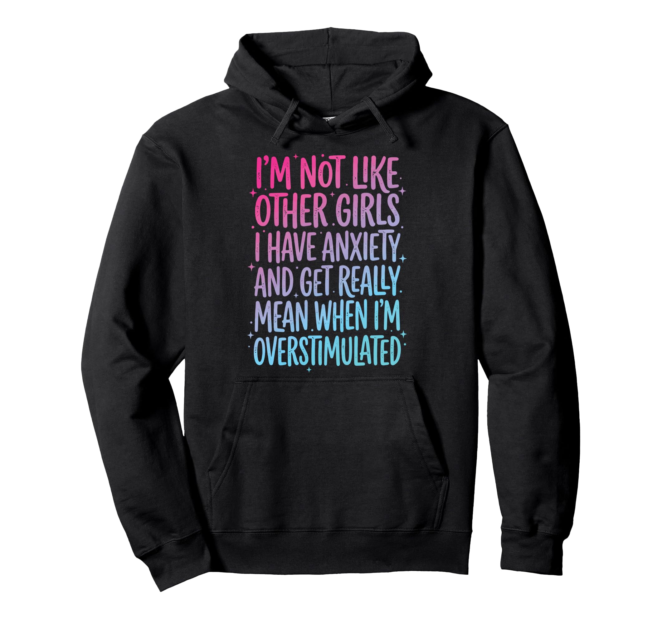 Im Not Like Other I Have Anxiety Mean Hoodie - Unique Graphic for Adults - T-Shirt, Sweatshirt, Hoodie